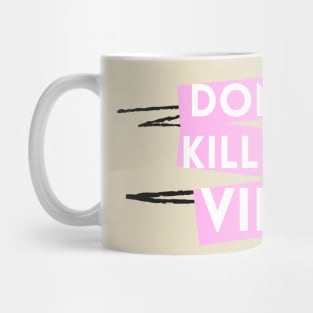 Don't Kill My Vibe Mug